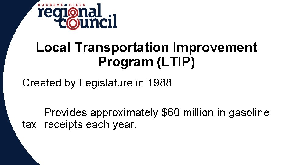 Local Transportation Improvement Program (LTIP) Why Created by Legislature in 1988 Provides approximately $60