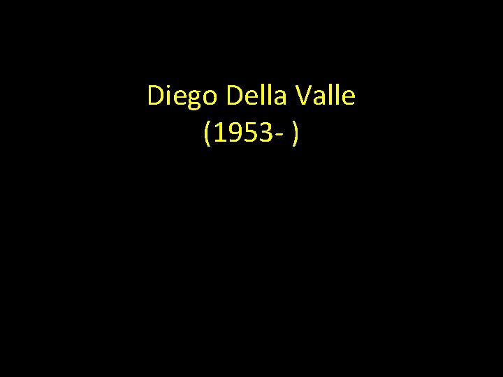 Diego Della Valle (1953 - ) 