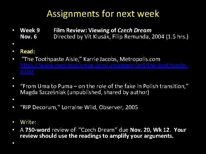 Assignments for next week • Week 9 Film Review: Viewing of Czech Dream Nov.