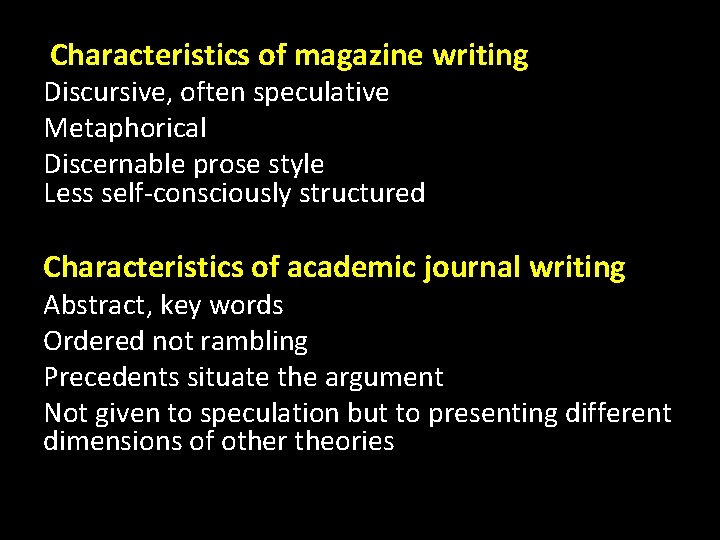  Characteristics of magazine writing Discursive, often speculative Metaphorical Discernable prose style Less self-consciously