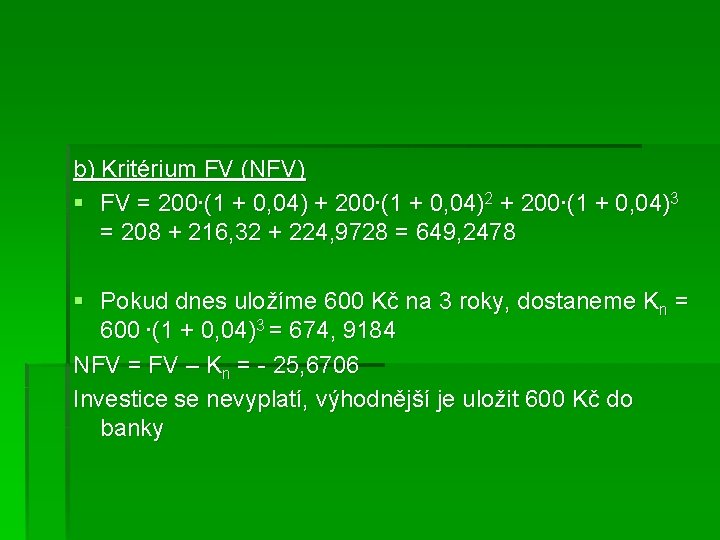 b) Kritérium FV (NFV) § FV = 200∙(1 + 0, 04) + 200∙(1 +