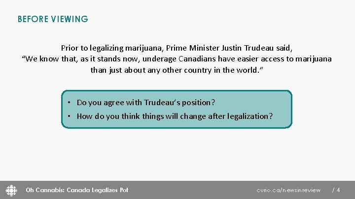 BEFORE VIEWING Prior to legalizing marijuana, Prime Minister Justin Trudeau said, “We know that,