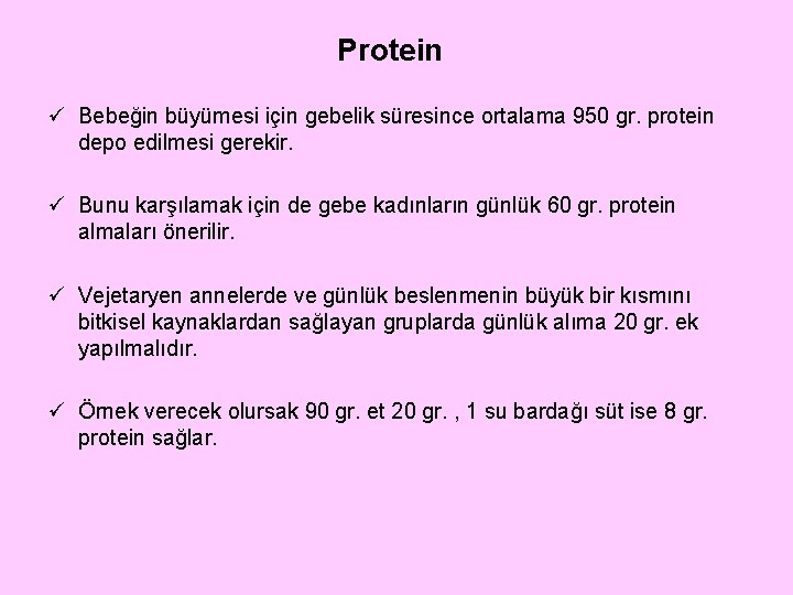 Protein ü Bebeğin büyümesi için gebelik süresince ortalama 950 gr. protein depo edilmesi gerekir.