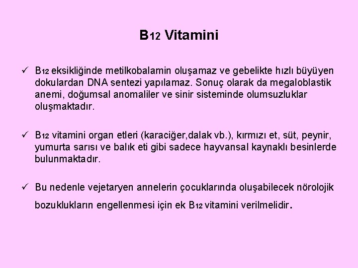 B 12 Vitamini ü B 12 eksikliğinde metilkobalamin oluşamaz ve gebelikte hızlı büyüyen dokulardan