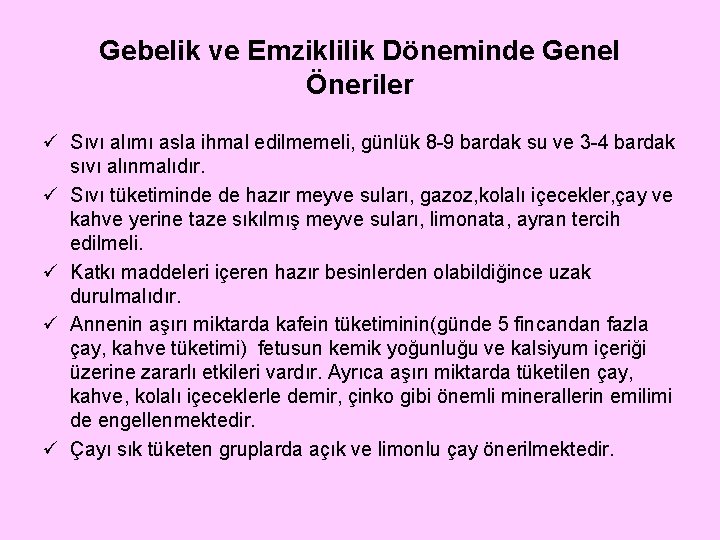 Gebelik ve Emziklilik Döneminde Genel Öneriler ü Sıvı alımı asla ihmal edilmemeli, günlük 8