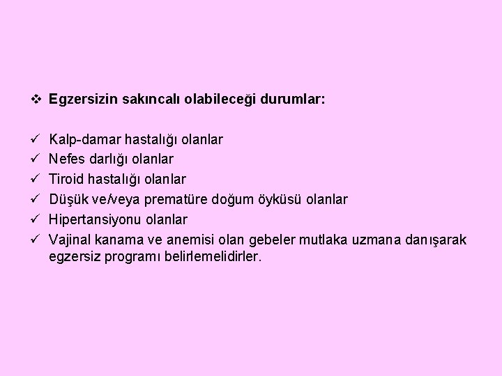 v Egzersizin sakıncalı olabileceği durumlar: ü ü ü Kalp-damar hastalığı olanlar Nefes darlığı olanlar