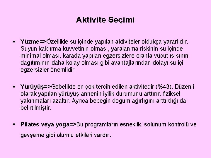 Aktivite Seçimi § Yüzme=>Özellikle su içinde yapılan aktiviteler oldukça yararlıdır. Suyun kaldırma kuvvetinin olması,