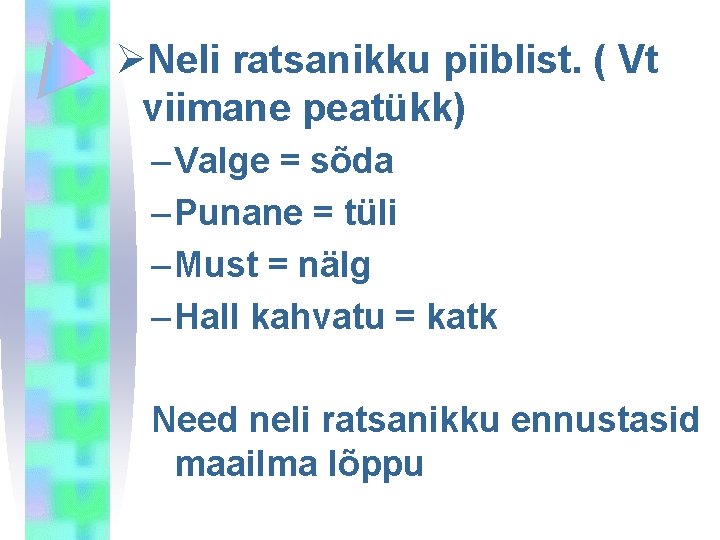 ØNeli ratsanikku piiblist. ( Vt viimane peatükk) – Valge = sõda – Punane =