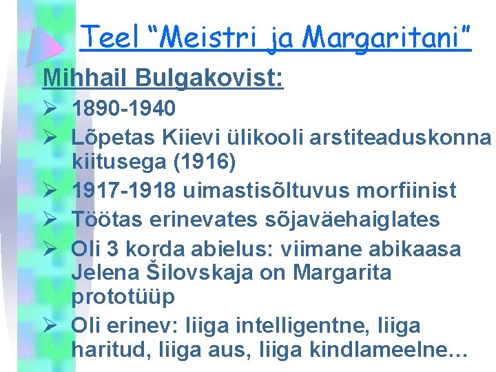 Teel “Meistri ja Margaritani” Mihhail Bulgakovist: Ø 1890 -1940 Ø Lõpetas Kiievi ülikooli arstiteaduskonna