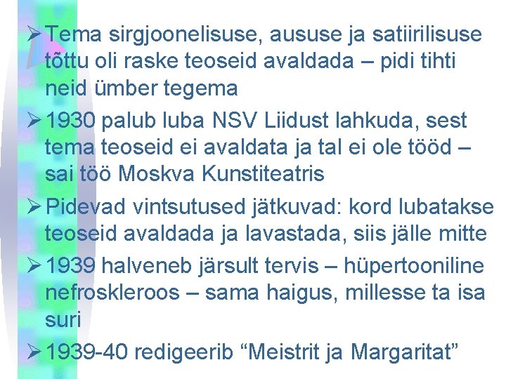 Ø Tema sirgjoonelisuse, aususe ja satiirilisuse tõttu oli raske teoseid avaldada – pidi tihti