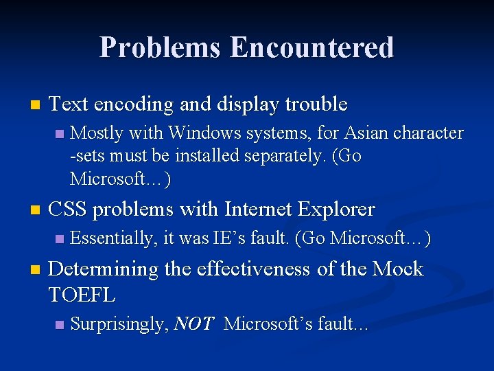 Problems Encountered n Text encoding and display trouble n n CSS problems with Internet