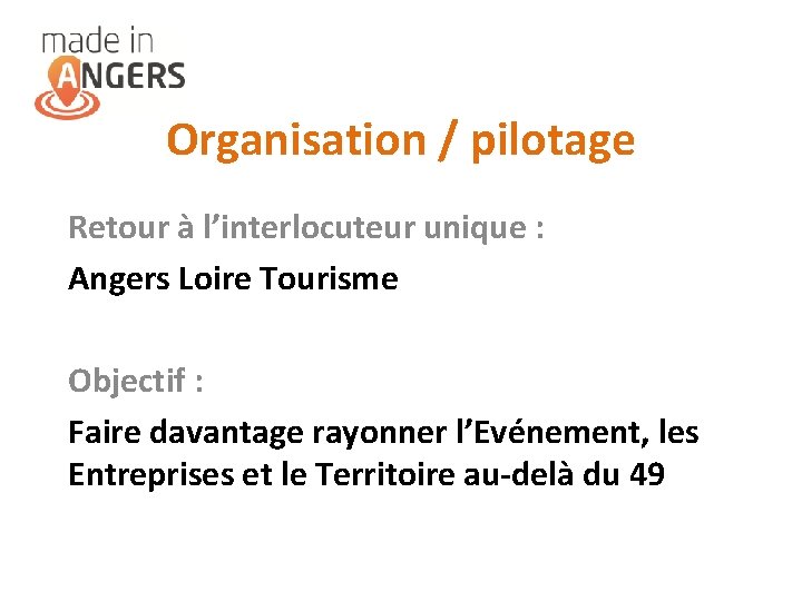 Organisation / pilotage Retour à l’interlocuteur unique : Angers Loire Tourisme Objectif : Faire
