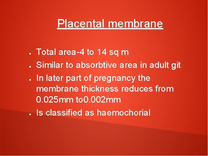 Placental membrane ● ● Total area-4 to 14 sq m Similar to absorbtive area
