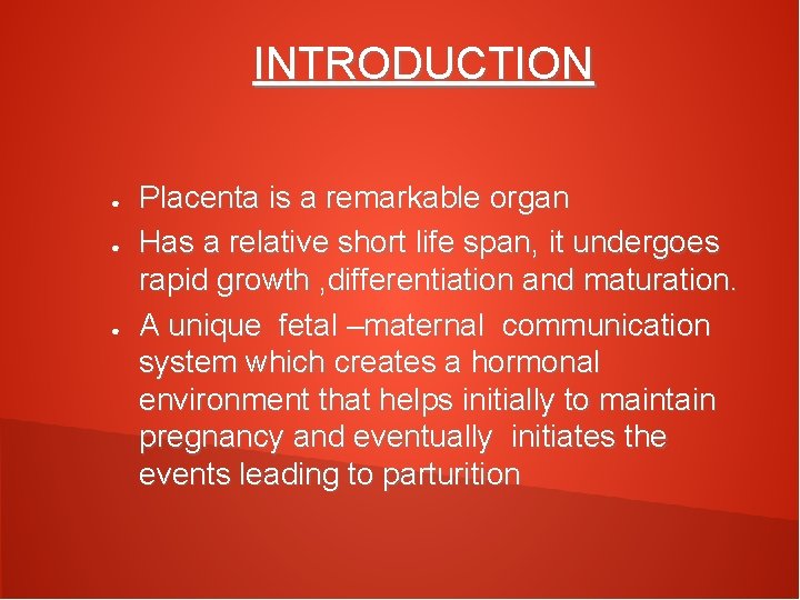 INTRODUCTION ● ● ● Placenta is a remarkable organ Has a relative short life