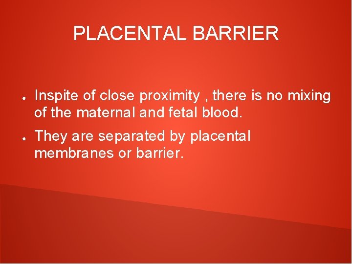 PLACENTAL BARRIER ● ● Inspite of close proximity , there is no mixing of