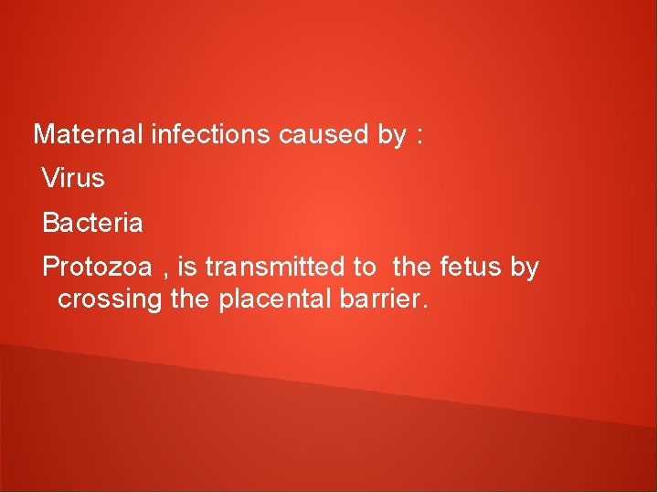 Maternal infections caused by : Virus Bacteria Protozoa , is transmitted to the fetus