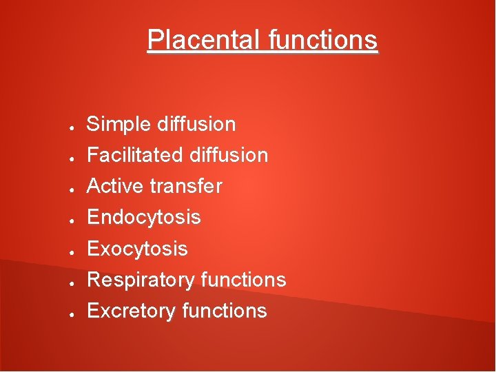 Placental functions ● ● ● ● Simple diffusion Facilitated diffusion Active transfer Endocytosis Exocytosis