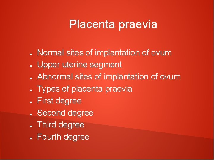 Placenta praevia ● ● ● ● Normal sites of implantation of ovum Upper uterine