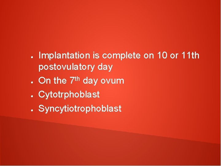 ● ● Implantation is complete on 10 or 11 th postovulatory day On the