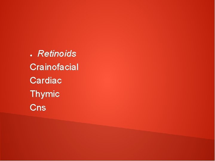 Retinoids Crainofacial Cardiac Thymic Cns ● 