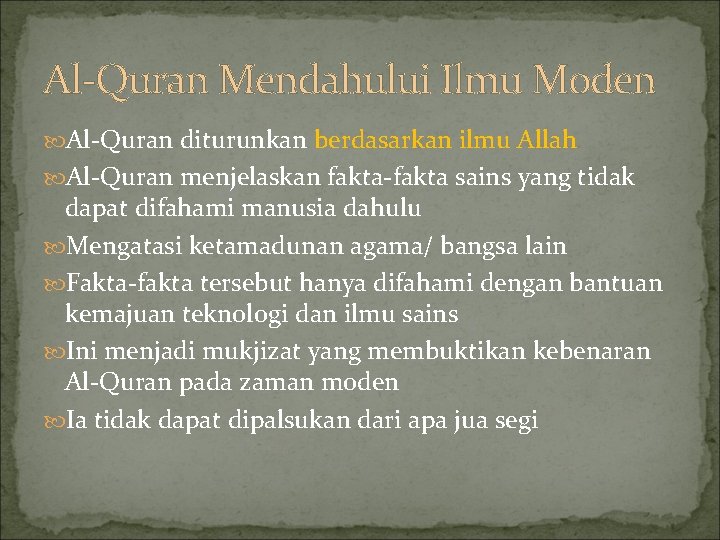 Al-Quran Mendahului Ilmu Moden Al-Quran diturunkan berdasarkan ilmu Allah Al-Quran menjelaskan fakta-fakta sains yang