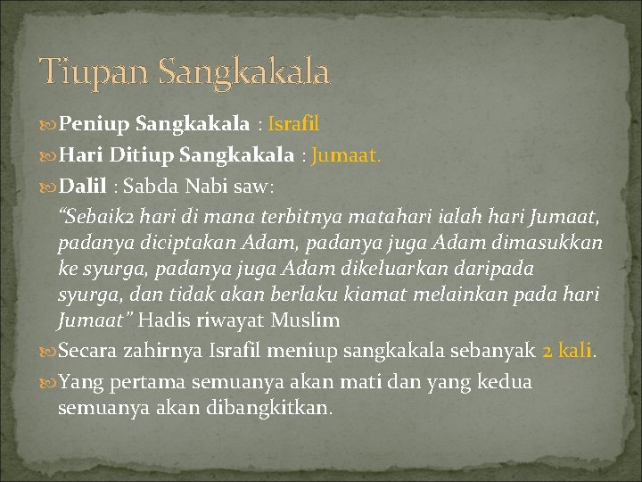 Tiupan Sangkakala Peniup Sangkakala : Israfil Hari Ditiup Sangkakala : Jumaat. Dalil : Sabda