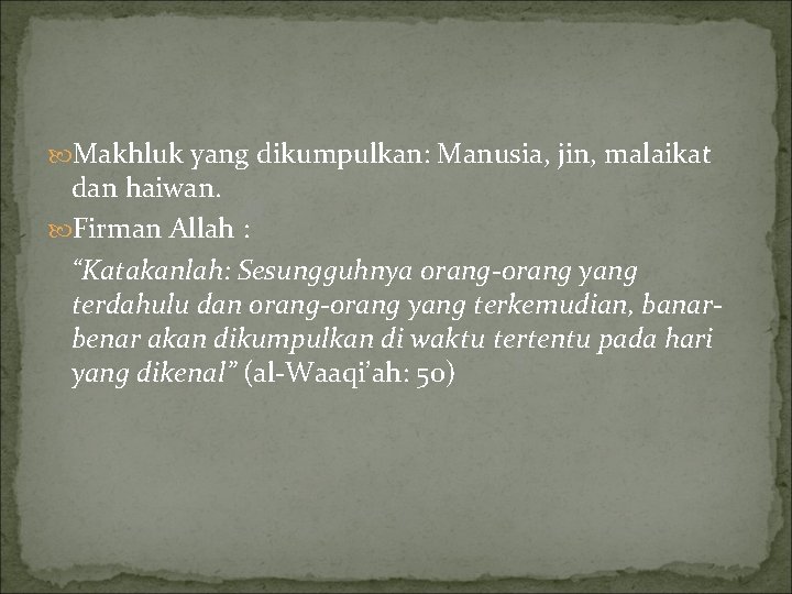  Makhluk yang dikumpulkan: Manusia, jin, malaikat dan haiwan. Firman Allah : “Katakanlah: Sesungguhnya