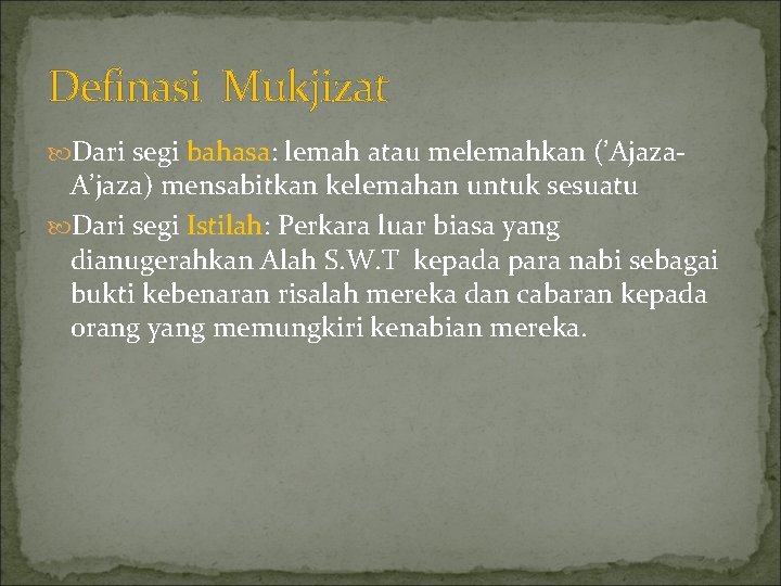 Definasi Mukjizat Dari segi bahasa: lemah atau melemahkan (’Ajaza- A’jaza) mensabitkan kelemahan untuk sesuatu