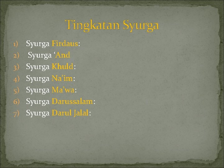 Tingkatan Syurga 1) 2) 3) 4) 5) 6) 7) Syurga Firdaus: Syurga ‘And Syurga