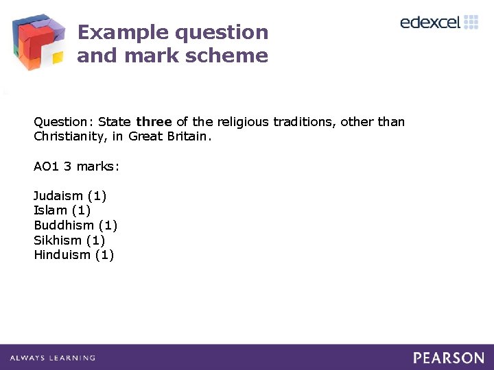 Example question and mark scheme Question: State three of the religious traditions, other than