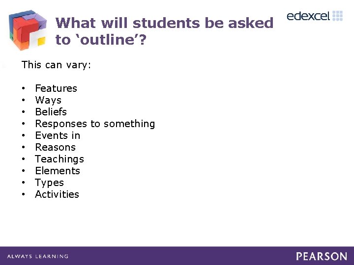 What will students be asked to ‘outline’? This can vary: • • • Features