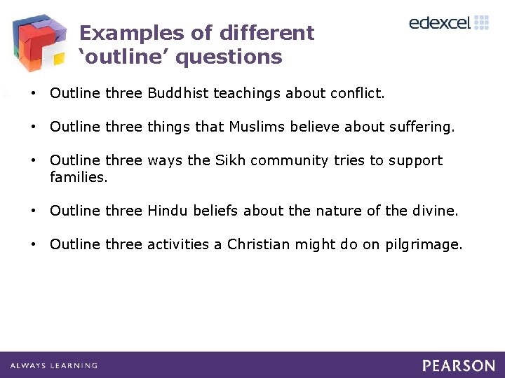 Examples of different ‘outline’ questions • Outline three Buddhist teachings about conflict. • Outline