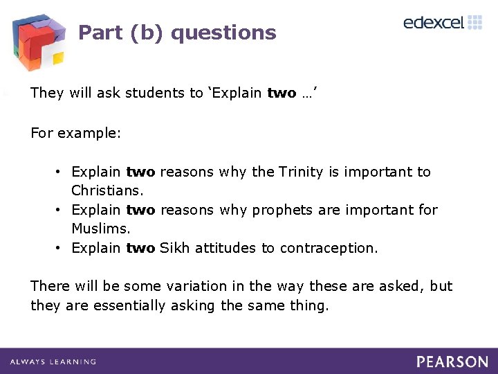 Part (b) questions They will ask students to ‘Explain two …’ For example: •