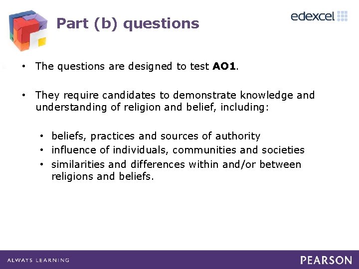 Part (b) questions • The questions are designed to test AO 1. • They