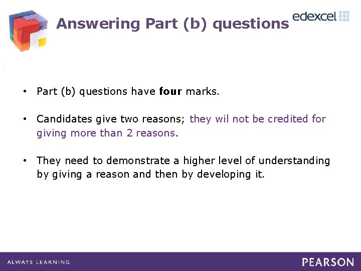 Answering Part (b) questions • Part (b) questions have four marks. • Candidates give