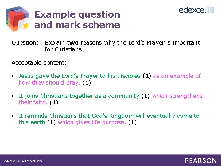 Example question and mark scheme Question: Explain two reasons why the Lord’s Prayer is