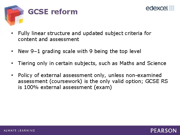 GCSE reform • Fully linear structure and updated subject criteria for content and assessment