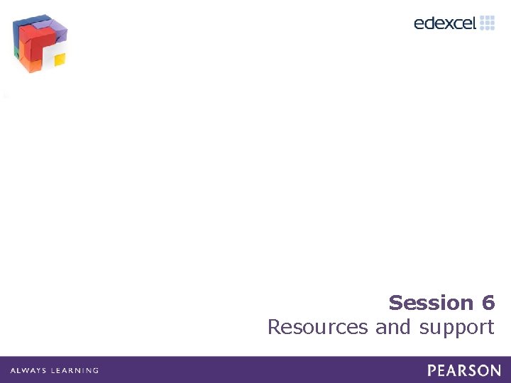 Session 6 Resources and support 