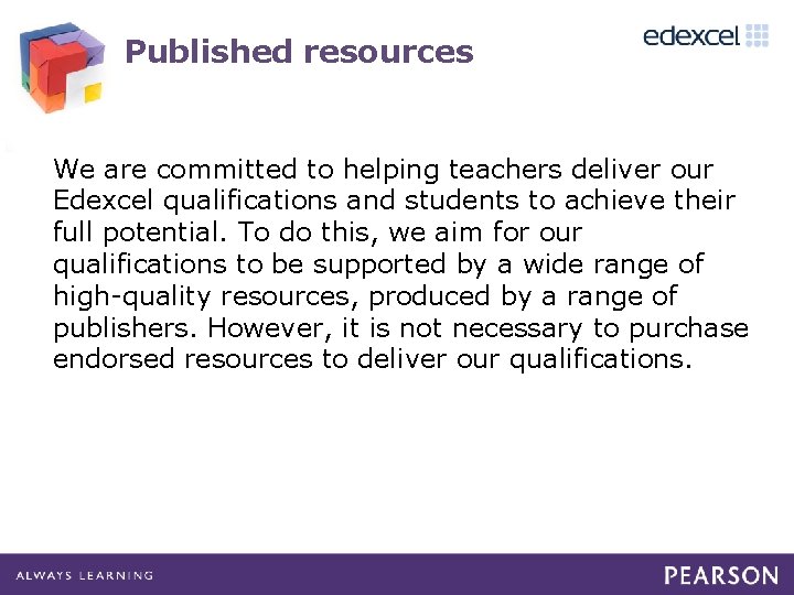 Published resources We are committed to helping teachers deliver our Edexcel qualifications and students