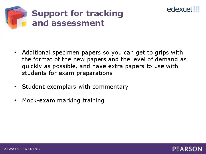 Support for tracking and assessment • Additional specimen papers so you can get to