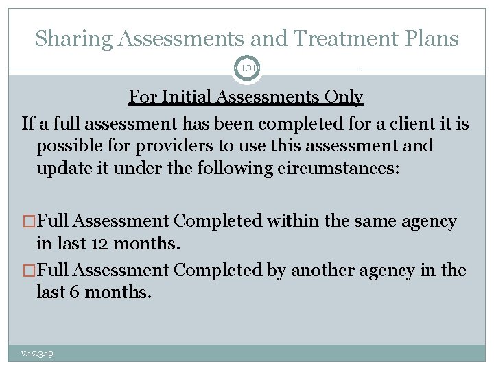 Sharing Assessments and Treatment Plans 101 For Initial Assessments Only If a full assessment