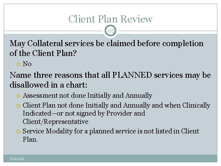 Client Plan Review 103 May Collateral services be claimed before completion of the Client