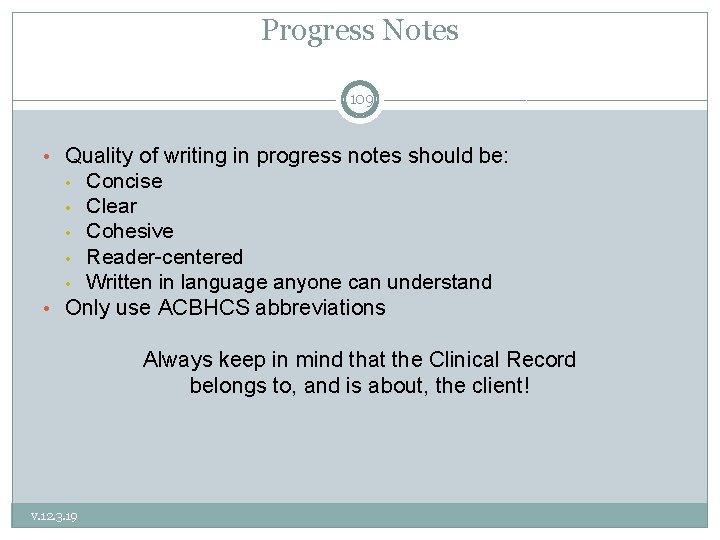 Progress Notes 109 • Quality of writing in progress notes should be: Concise •