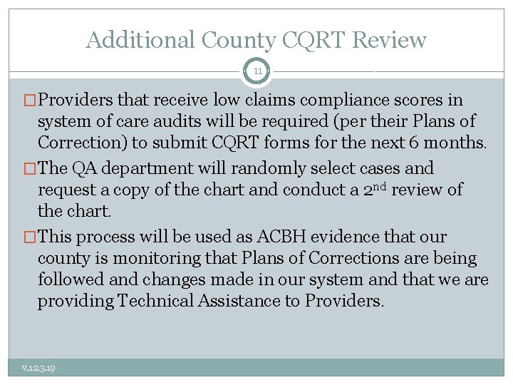 Additional County CQRT Review 11 �Providers that receive low claims compliance scores in system
