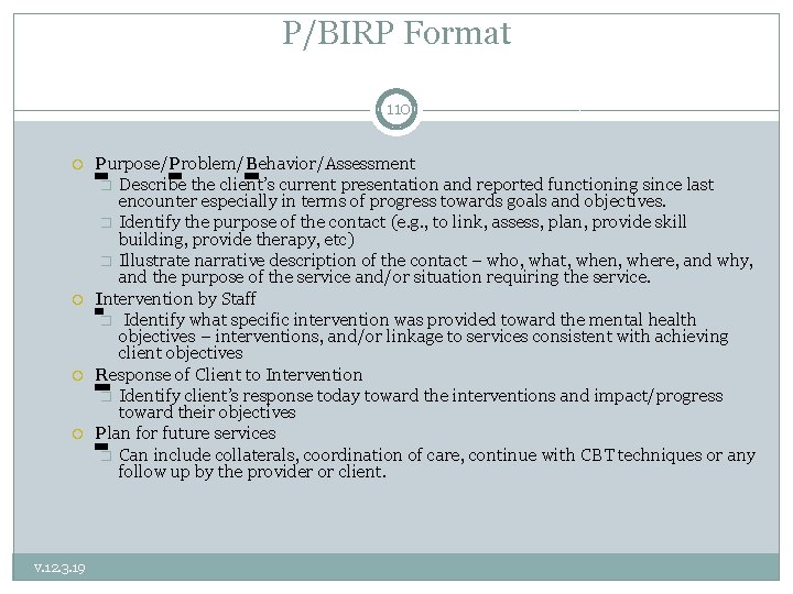 P/BIRP Format 110 v. 12. 3. 19 Purpose/Problem/Behavior/Assessment � Describe the client’s current presentation