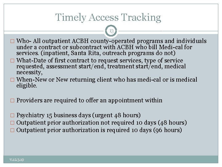 Timely Access Tracking 13 � Who- All outpatient ACBH county-operated programs and individuals under