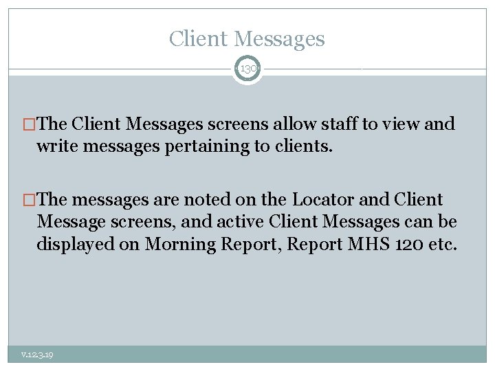 Client Messages 130 �The Client Messages screens allow staff to view and write messages