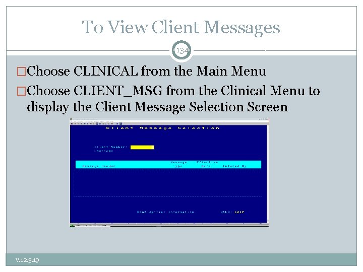 To View Client Messages 134 �Choose CLINICAL from the Main Menu �Choose CLIENT_MSG from