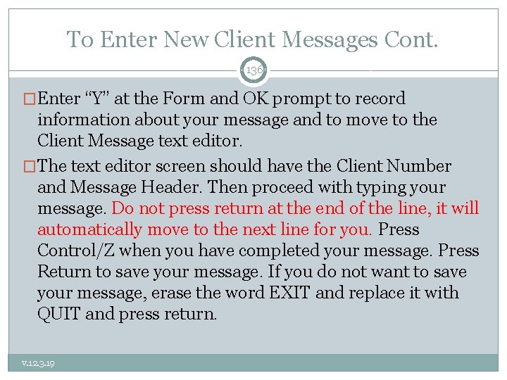 To Enter New Client Messages Cont. 136 �Enter “Y” at the Form and OK