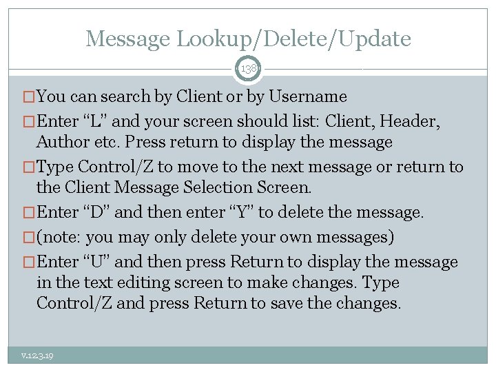 Message Lookup/Delete/Update 138 �You can search by Client or by Username �Enter “L” and